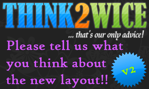 WELCOME TO THE NEW VERSION OF THINK2WICE.ORG!!