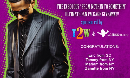 And the Winners from the Fabolous â€œFrom Nothin to Somethin Ultimate Fan Package Giveawayâ€ Areâ€¦